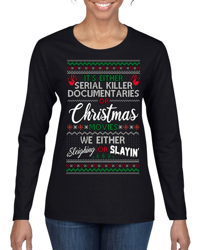 Serial Killer Docs or Christmas Movies Slaying Sleighing Ugly Christmas Sweater Womens Graphic Long Sleeve T-Shirt