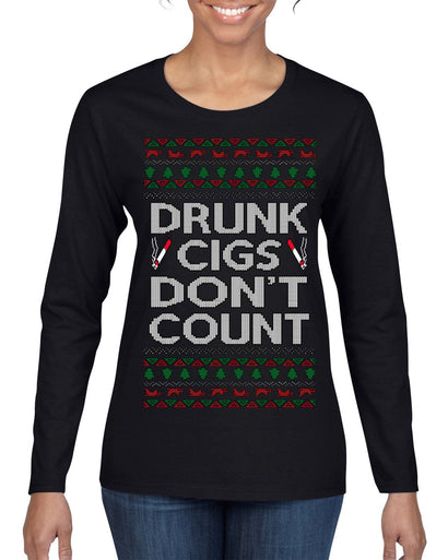 Drunk Cigs Don't Count Funny Cigarette Smoker Cig Ugly Christmas Sweater Womens Graphic Long Sleeve T-Shirt