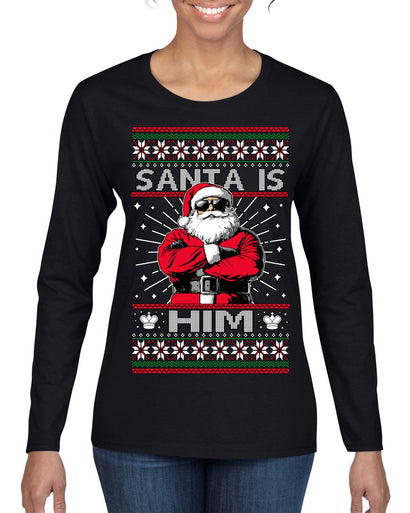 Santa Is Him Funny Gen Z Viral Meme Shades Slang Ugly Christmas Sweater Womens Graphic Long Sleeve T-Shirt