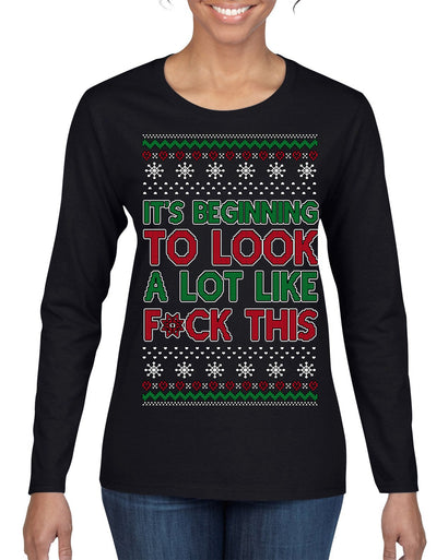 It's Beginning to Look a Lot Like F This Clean Funny Ugly Christmas Sweater Womens Graphic Long Sleeve T-Shirt