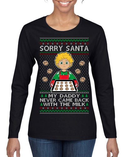 Sorry Santa Dad Never Came Back With Milk, Funny Viral Daddy Left Sad Kid Meme Ugly Christmas Sweater Womens Graphic Long Sleeve T-Shirt