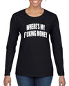 Where's My F*cking Money Meme Sweater, Womens Graphic Long Sleeve T-Shirt
