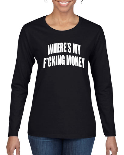 Where's My F*cking Money Meme Sweater, Womens Graphic Long Sleeve T-Shirt
