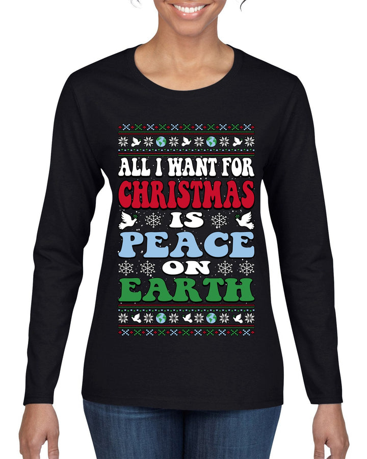 All I Want For Christmas Is Peace on Earth  Ugly Christmas Sweater Womens Graphic Long Sleeve T-Shirt