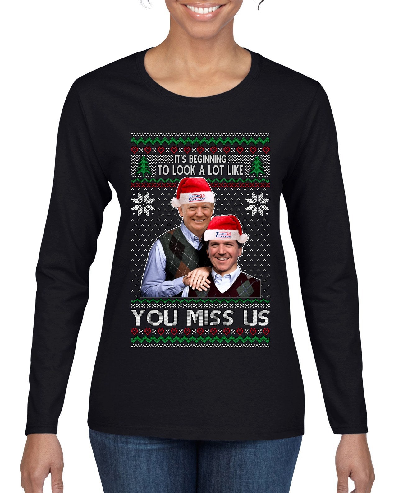 Beginning To Look Like You Miss Us Trump Carlson 24 Ugly Christmas Sweater Womens Graphic Long Sleeve T-Shirt