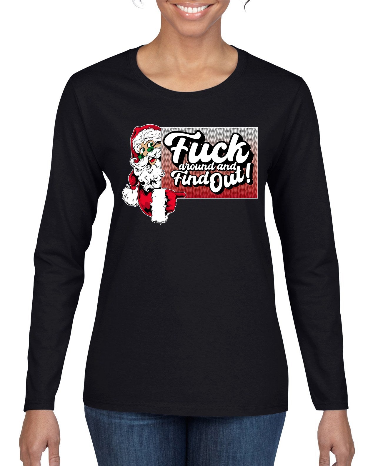 F Around And Find Out Santa Sign Ugly Christmas Sweater Womens Graphic Long Sleeve T-Shirt