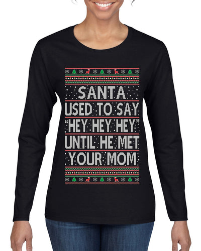 Santa Used To Say Hey Until He Met Your Mom Ugly Christmas Sweater Womens Graphic Long Sleeve T-Shirt