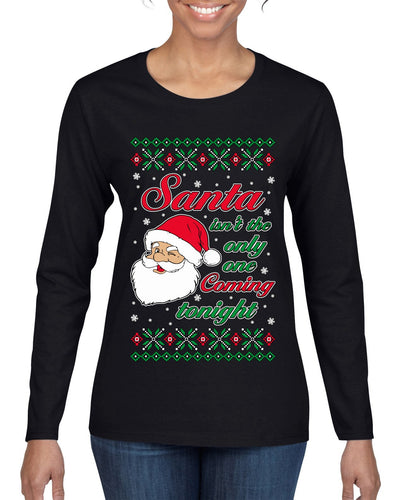 Naughty Santa Isn't The Only One Coming Tonight Ugly Christmas Sweater Womens Graphic Long Sleeve T-Shirt