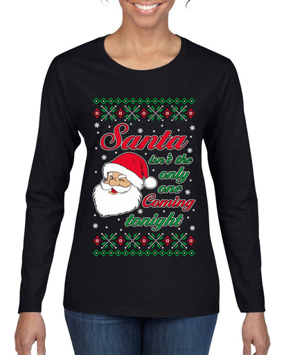 Naughty Santa Isn't The Only One Coming Tonight Ugly Christmas Sweater Womens Graphic Long Sleeve T-Shirt