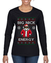 Big Nick Energy, Funny Humor, Ugly Christmas Sweater Womens Graphic Long Sleeve T-Shirt