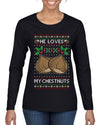 He Loves my Chestnuts, Ugly Christmas Sweater Womens Graphic Long Sleeve T-Shirt