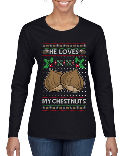 He Loves my Chestnuts, Ugly Christmas Sweater Womens Graphic Long Sleeve T-Shirt