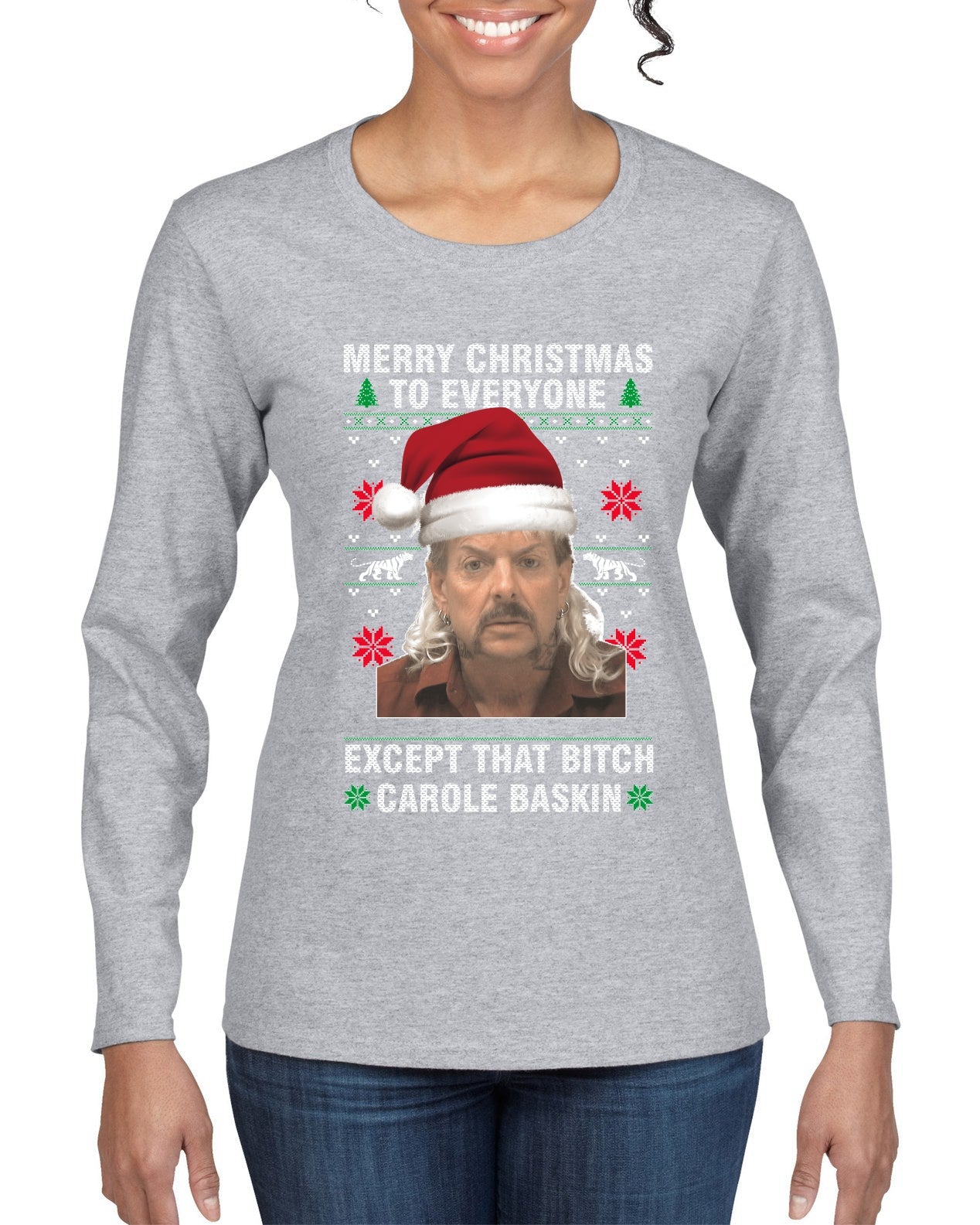 Merry Christmas to Everyone Except Carole Baskin Ugly Christmas Sweater Womens Graphic Long Sleeve T-Shirt