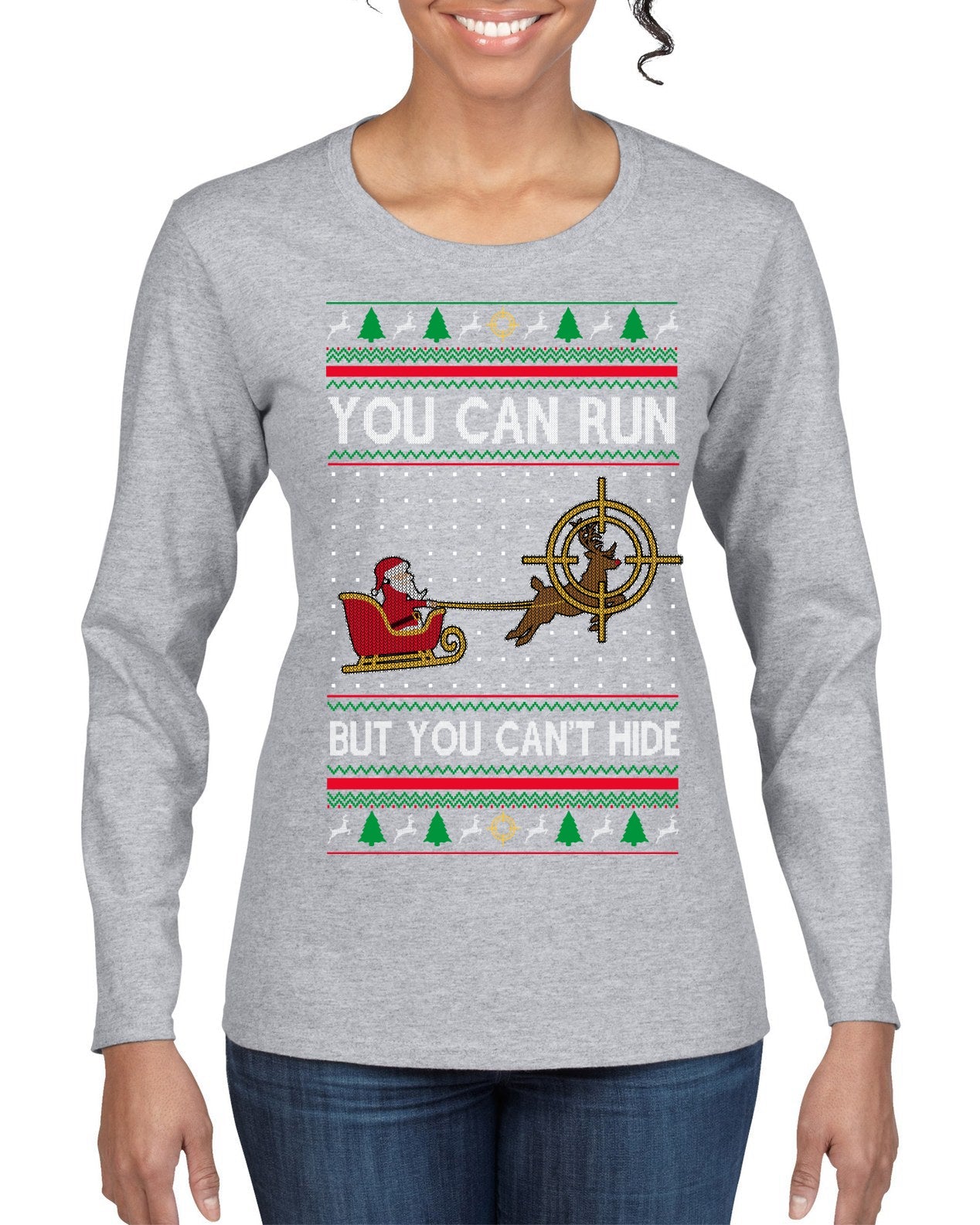 You Can Run But You Can't Hide Santa Sleigh Reindeer Ugly Christmas Sweater Womens Graphic Long Sleeve T-Shirt