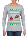 You Can Run But You Can't Hide Santa Sleigh Reindeer Ugly Christmas Sweater Womens Graphic Long Sleeve T-Shirt