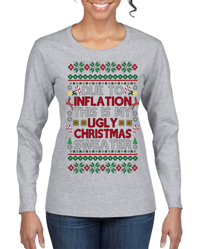 Due to Inflation This is My Ugly Christmas Sweater | Funny Ugly Christmas Sweater Womens Graphic Long Sleeve T-Shirt
