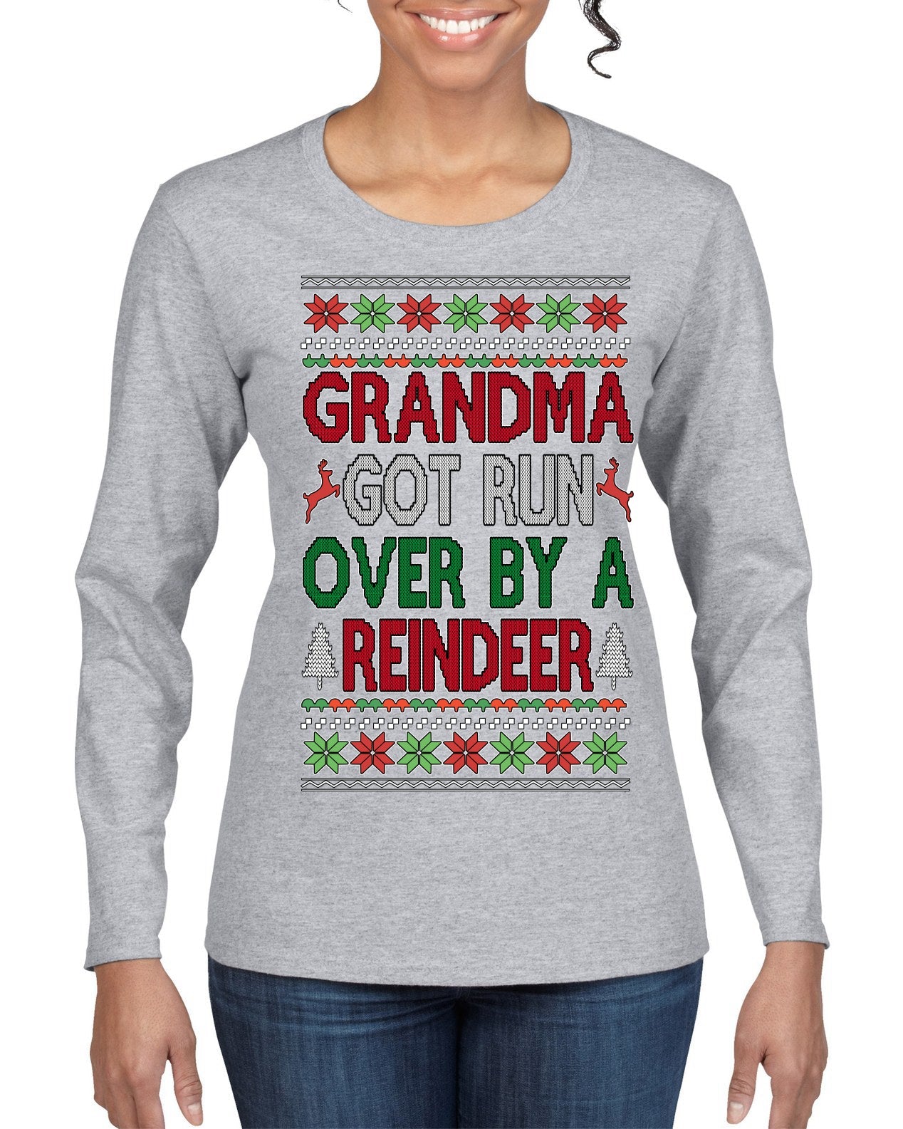 Grandma Got Ran Over by a Reindeer | Classic Xmas Song Holiday Movie Quote Ugly Christmas Sweater Womens Graphic Long Sleeve T-Shirt