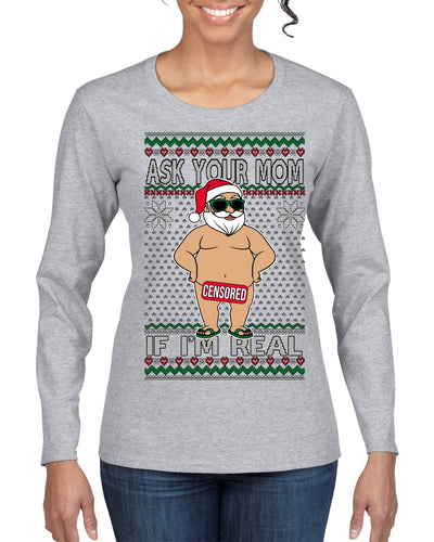 Ask Your Mom If I'm Real Funny, Funny Dirty Inappropriate Censored Santa Claus Ugly Christmas Sweater Womens Graphic Long Sleeve T-Shirt