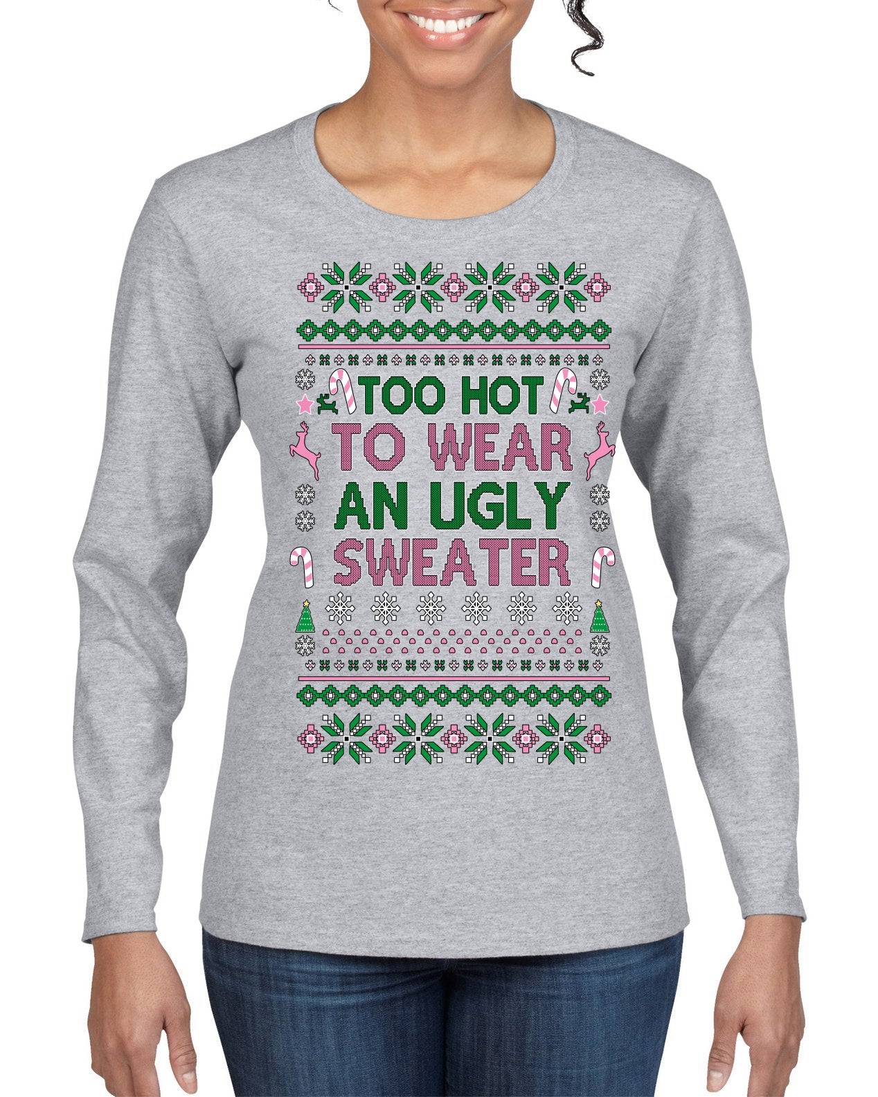 Too Hot to Wear an Ugly Sweater, Funny Pink Candy Cane Cut Diva Girl Reindeer Xmas Ugly Christmas Sweater Womens Graphic Long Sleeve T-Shirt