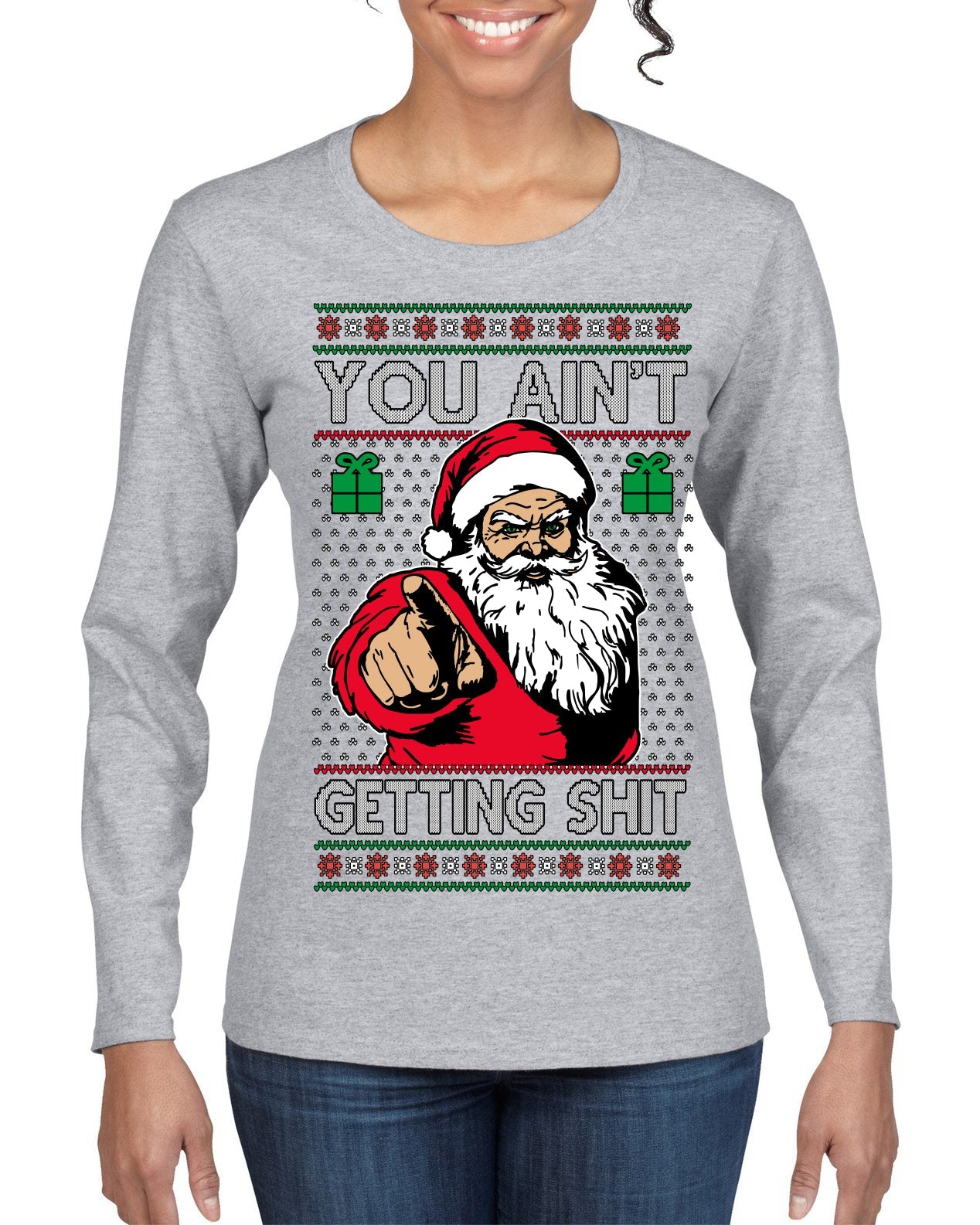 You Ain't Getting Shit Funny Santa Claus Ugly Christmas Sweater Womens Graphic Long Sleeve T-Shirt