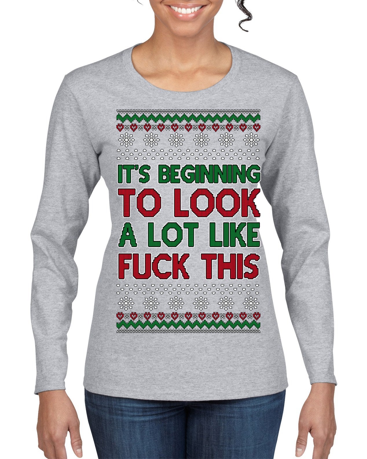 It's Beginning to Look a Lot Like Fuck This Funny Ugly Christmas Sweater Womens Graphic Long Sleeve T-Shirt