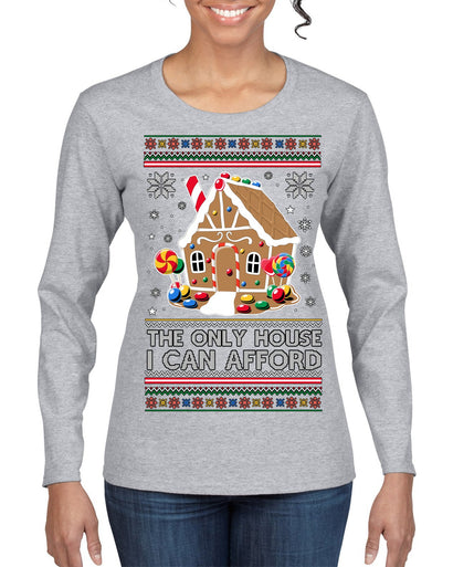 The Only House I Can Afford Funny Millennial Meme Ugly Christmas Sweater Womens Graphic Long Sleeve T-Shirt