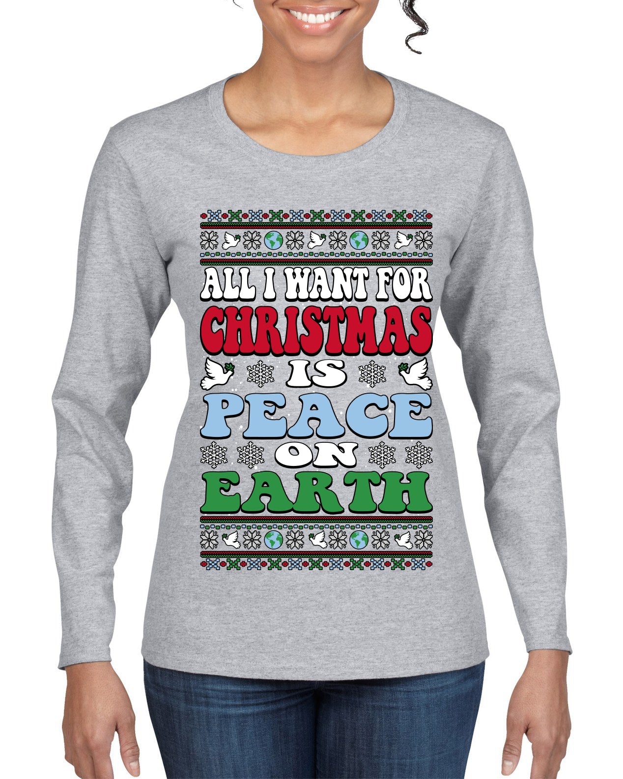 All I Want For Christmas Is Peace on Earth  Ugly Christmas Sweater Womens Graphic Long Sleeve T-Shirt