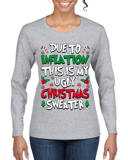 Due To Inflation This Is My Ugly Christmas Sweater Ugly Christmas Sweater Womens Graphic Long Sleeve T-Shirt