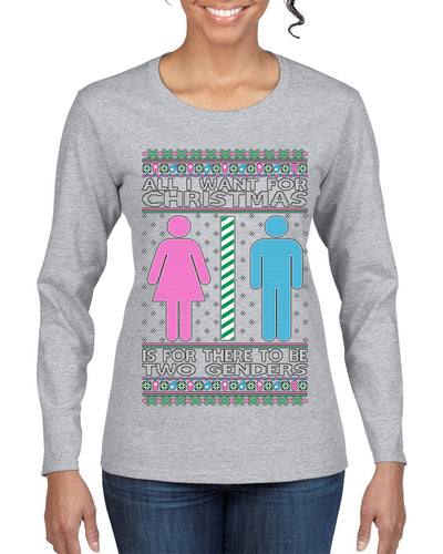 All I Want For Christmas Is For There To Be Two Genders Ugly Christmas Sweater Womens Graphic Long Sleeve T-Shirt