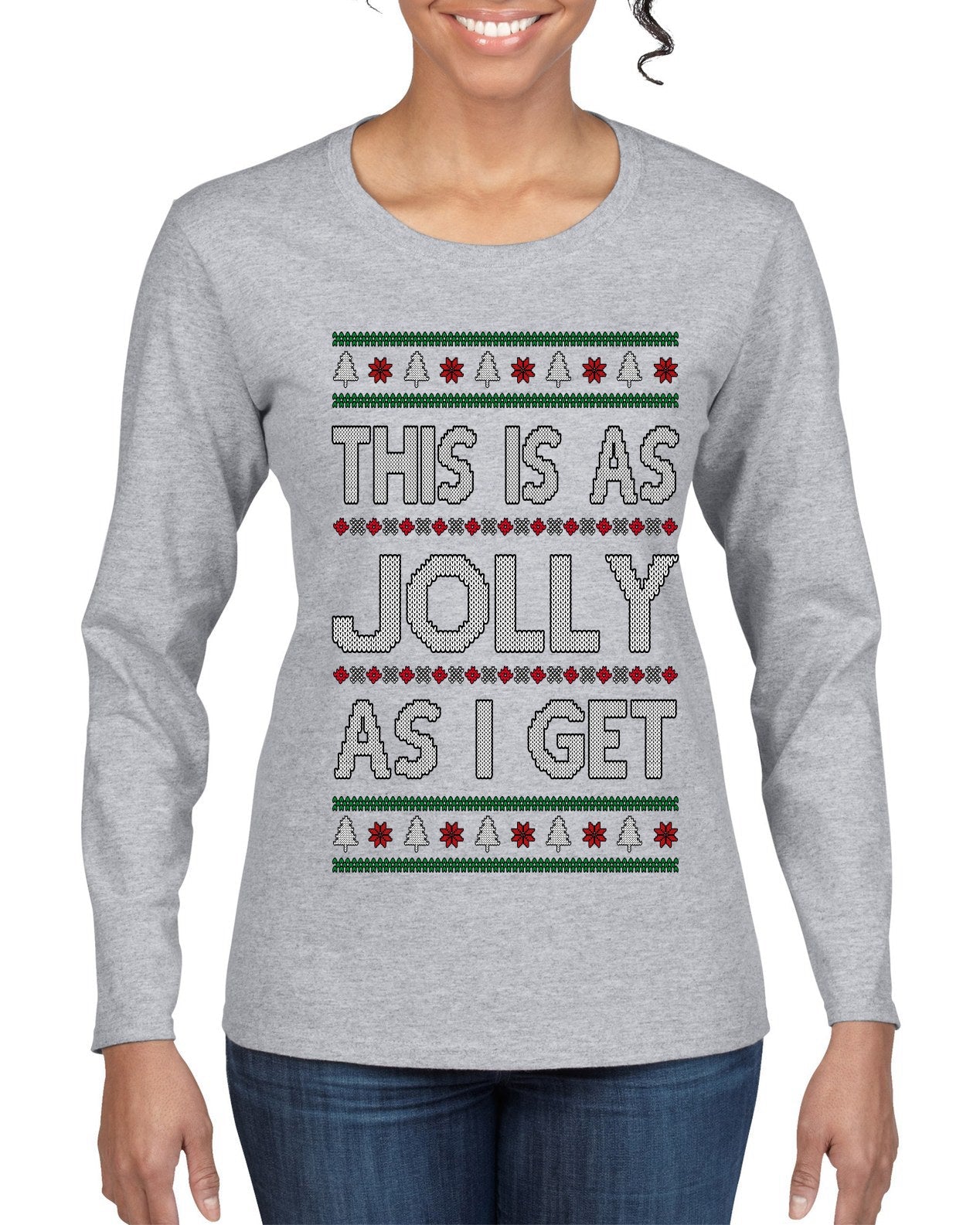 This Is As Jolly As I Get, Funny Humor, Ugly Christmas Sweater Womens Graphic Long Sleeve T-Shirt