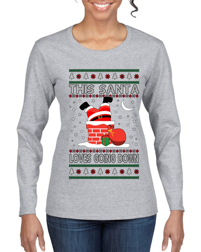 This Santa Loves going down, Funny dirty Humor, Ugly Christmas Sweater Womens Graphic Long Sleeve T-Shirt