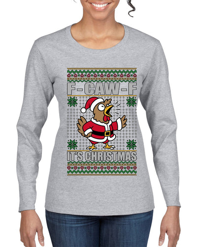 F-CAW-F IT'S CHRISTMAS, Ugly Christmas Sweater Womens Graphic Long Sleeve T-Shirt