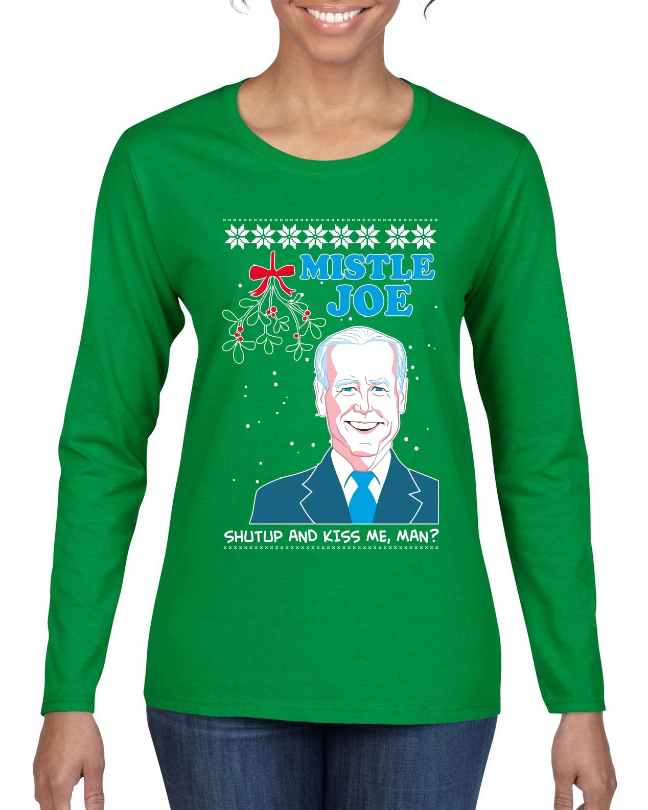Mistle Joe Shut Up And Kiss Me Man Biden Ugly Christmas Sweater Womens Graphic Long Sleeve T-Shirt