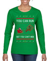You Can Run But You Can't Hide Santa Sleigh Reindeer Ugly Christmas Sweater Womens Graphic Long Sleeve T-Shirt