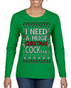 I Need a Huge Christmas Cocktail Funny Dirty Joke Drinking Ugly Christmas Sweater Womens Graphic Long Sleeve T-Shirt