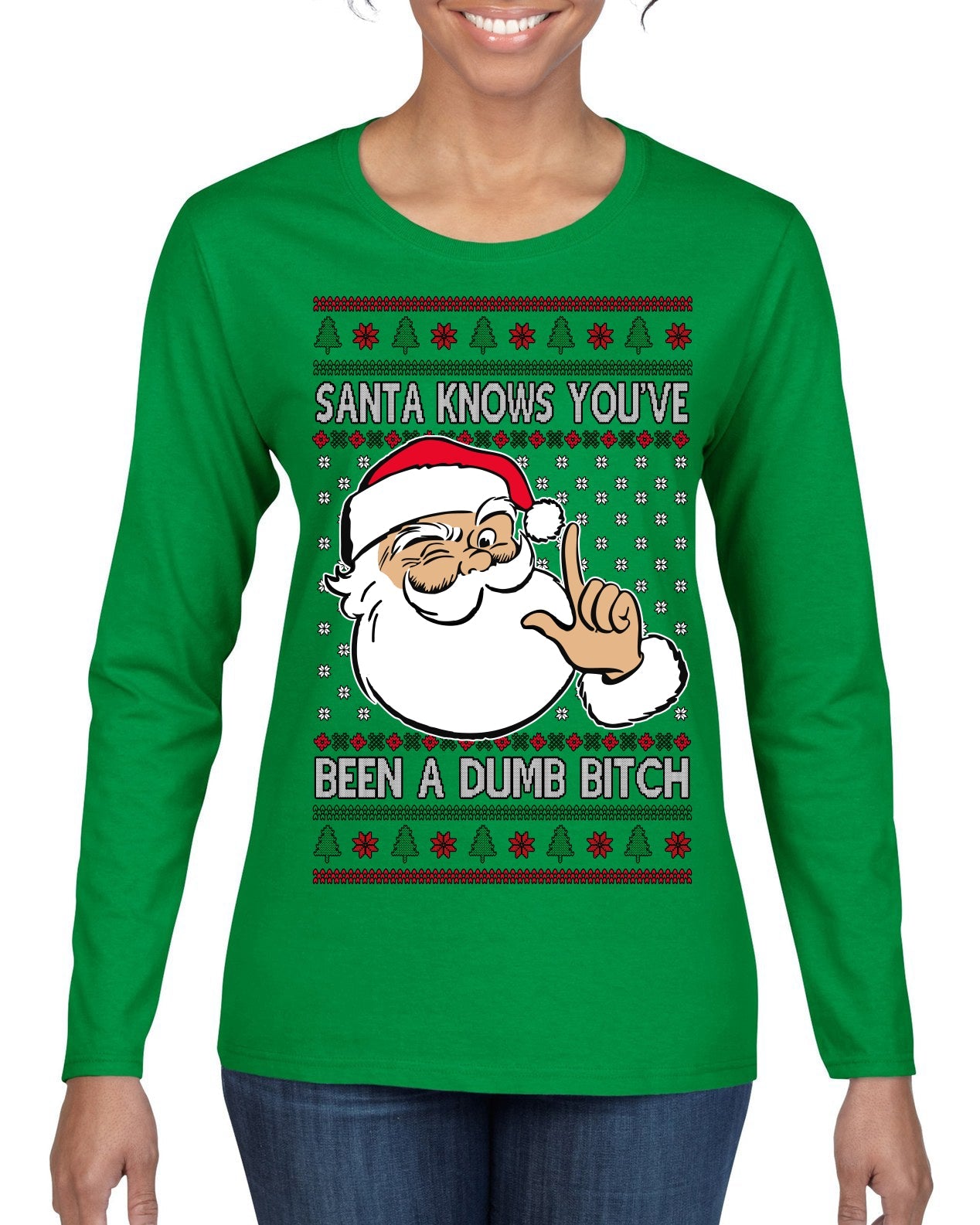 Santa Knows You've Been a Dumb Bitch Funny Vulgar Dirty Ugly Christmas Sweater Womens Graphic Long Sleeve T-Shirt