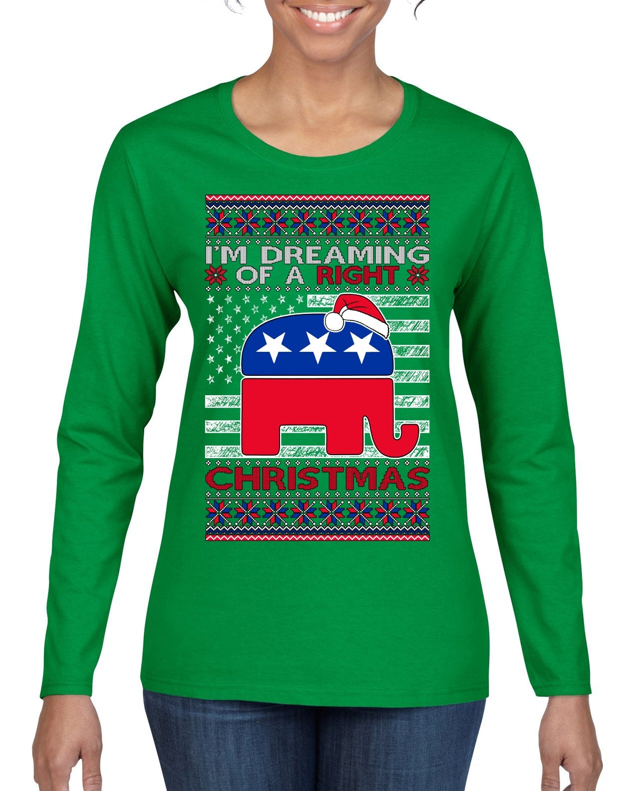 I'm Dreaming Of A Right Christmas Republican GOP  Ugly Christmas Sweater Womens Graphic Long Sleeve T-Shirt