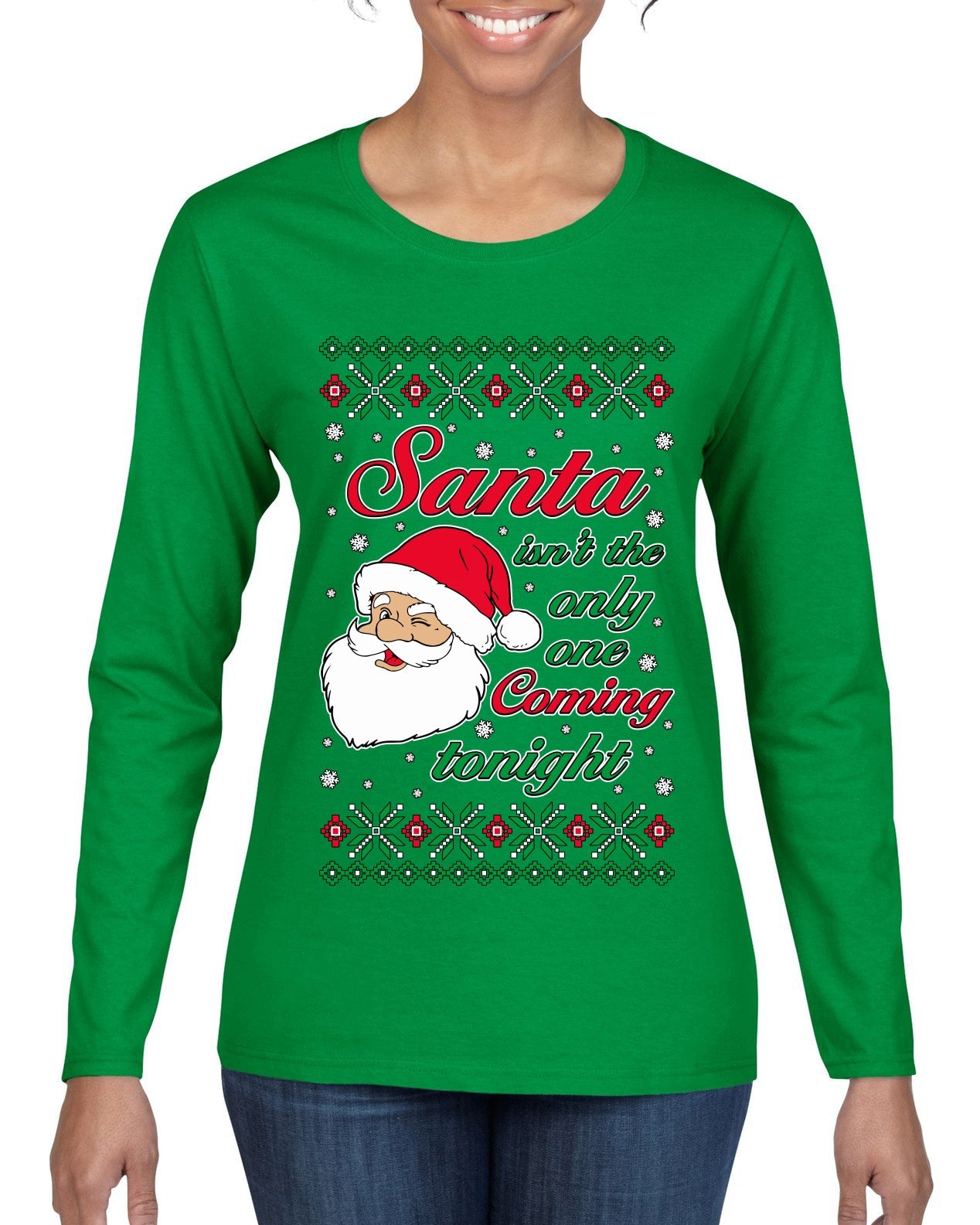 Naughty Santa Isn't The Only One Coming Tonight Ugly Christmas Sweater Womens Graphic Long Sleeve T-Shirt