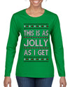 This Is As Jolly As I Get, Funny Humor, Ugly Christmas Sweater Womens Graphic Long Sleeve T-Shirt