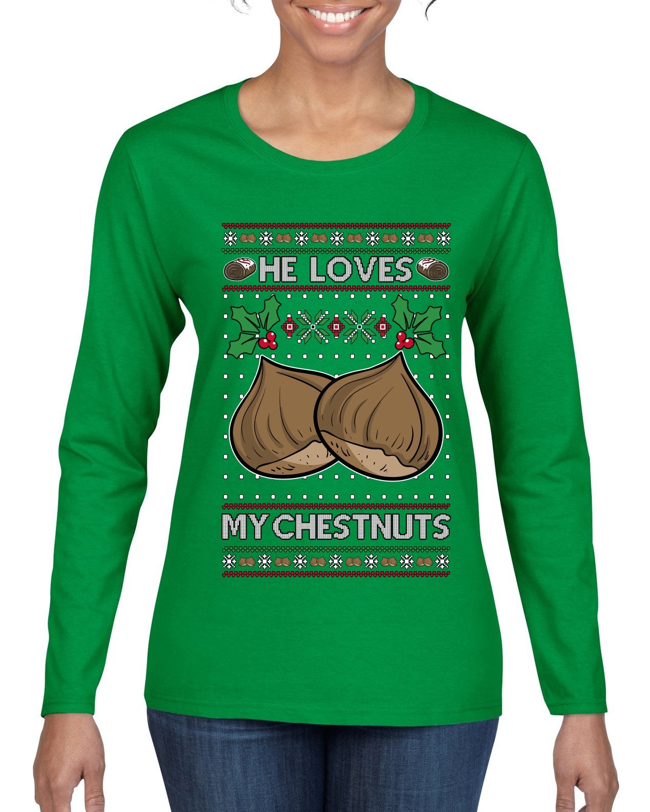 He Loves my Chestnuts, Ugly Christmas Sweater Womens Graphic Long Sleeve T-Shirt