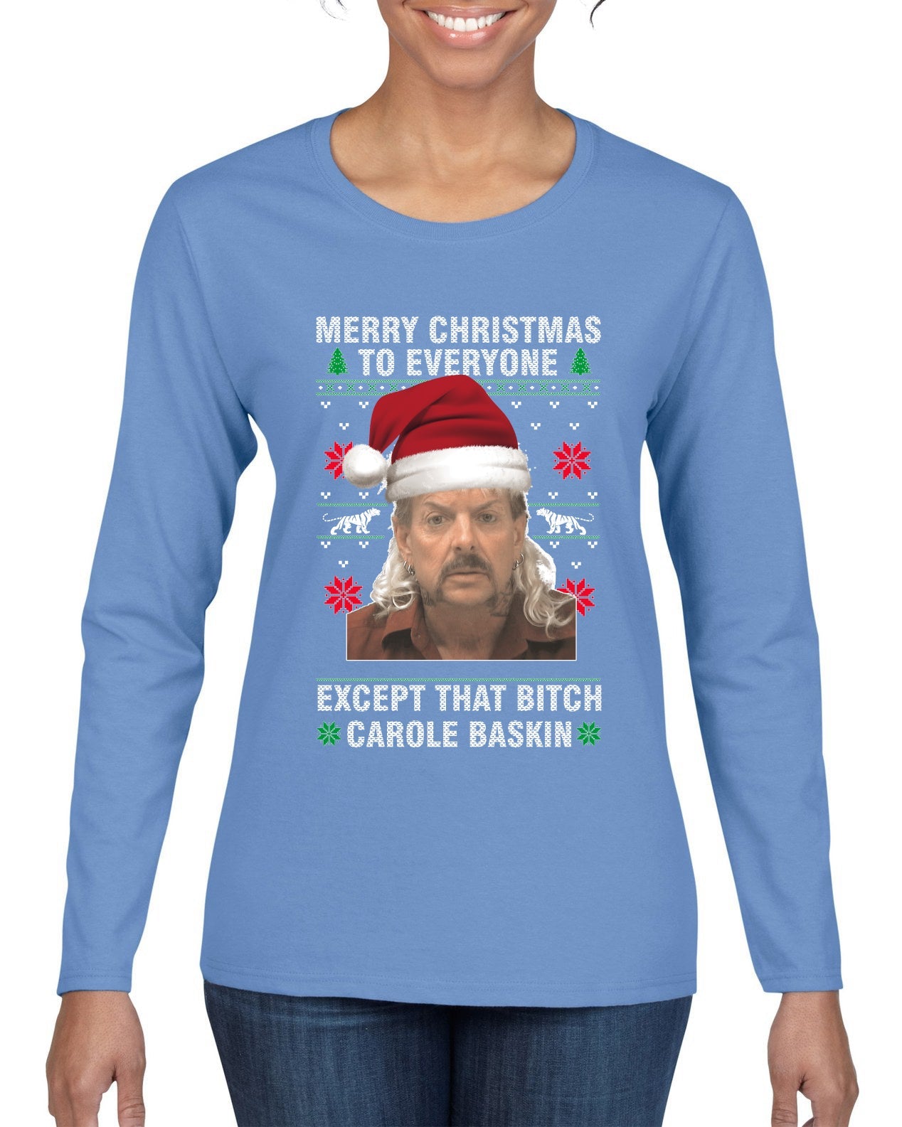 Merry Christmas to Everyone Except Carole Baskin Ugly Christmas Sweater Womens Graphic Long Sleeve T-Shirt