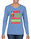 I Have O.C.D Obsessive Christmas Disorder Womens Graphic Long Sleeve T-Shirt