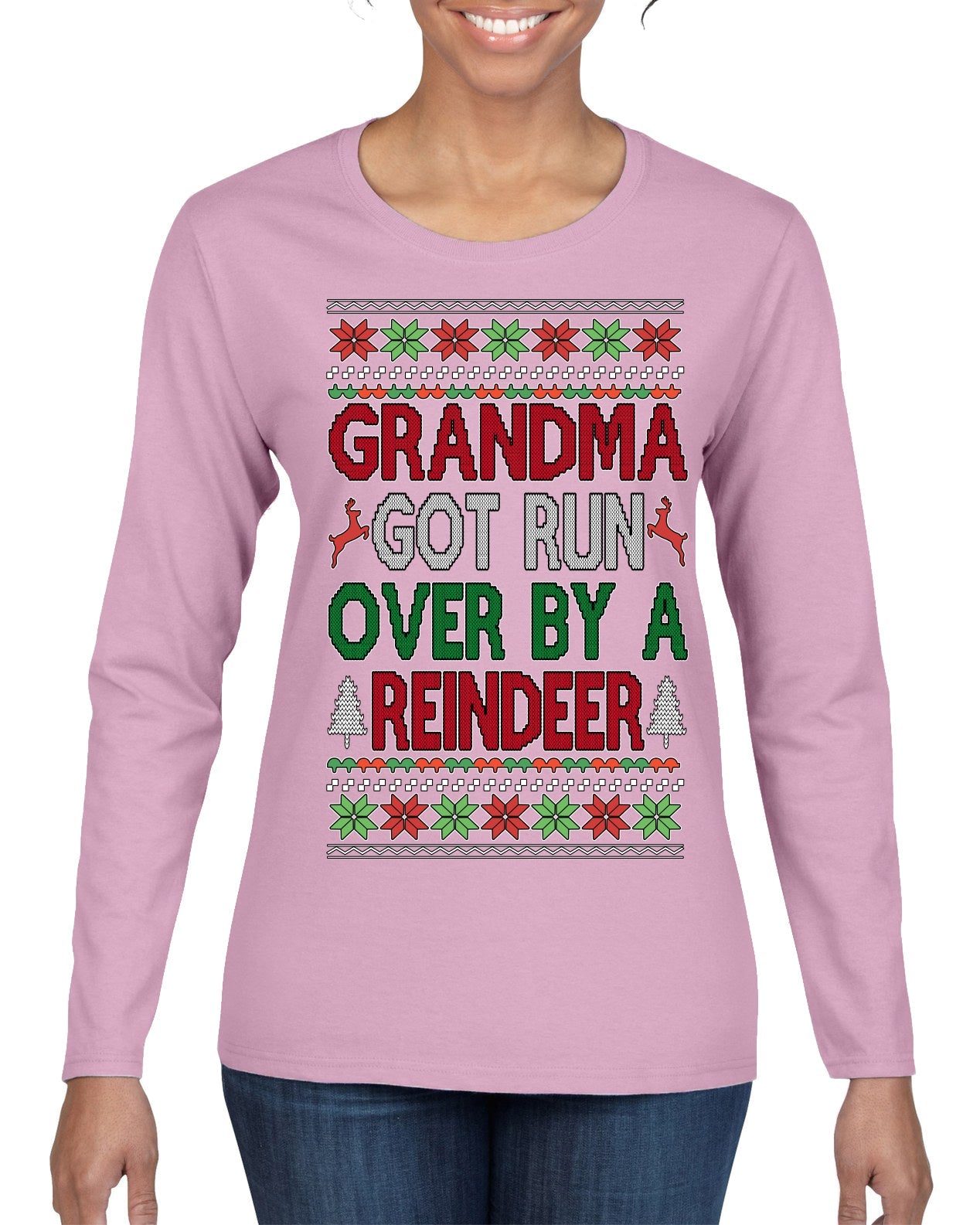 Grandma Got Ran Over by a Reindeer | Classic Xmas Song Holiday Movie Quote Ugly Christmas Sweater Womens Graphic Long Sleeve T-Shirt