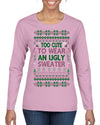 Too Cute to Wear an Ugly Sweater, Funny Classic Pink Candy Cane Reindeer Cute Diva Girl Xmas Ugly Christmas Sweater Womens Graphic Long Sleeve T-Shirt