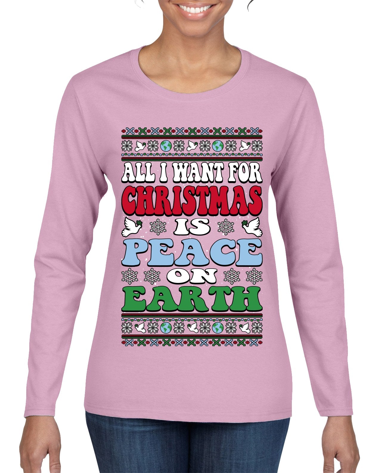 All I Want For Christmas Is Peace on Earth  Ugly Christmas Sweater Womens Graphic Long Sleeve T-Shirt
