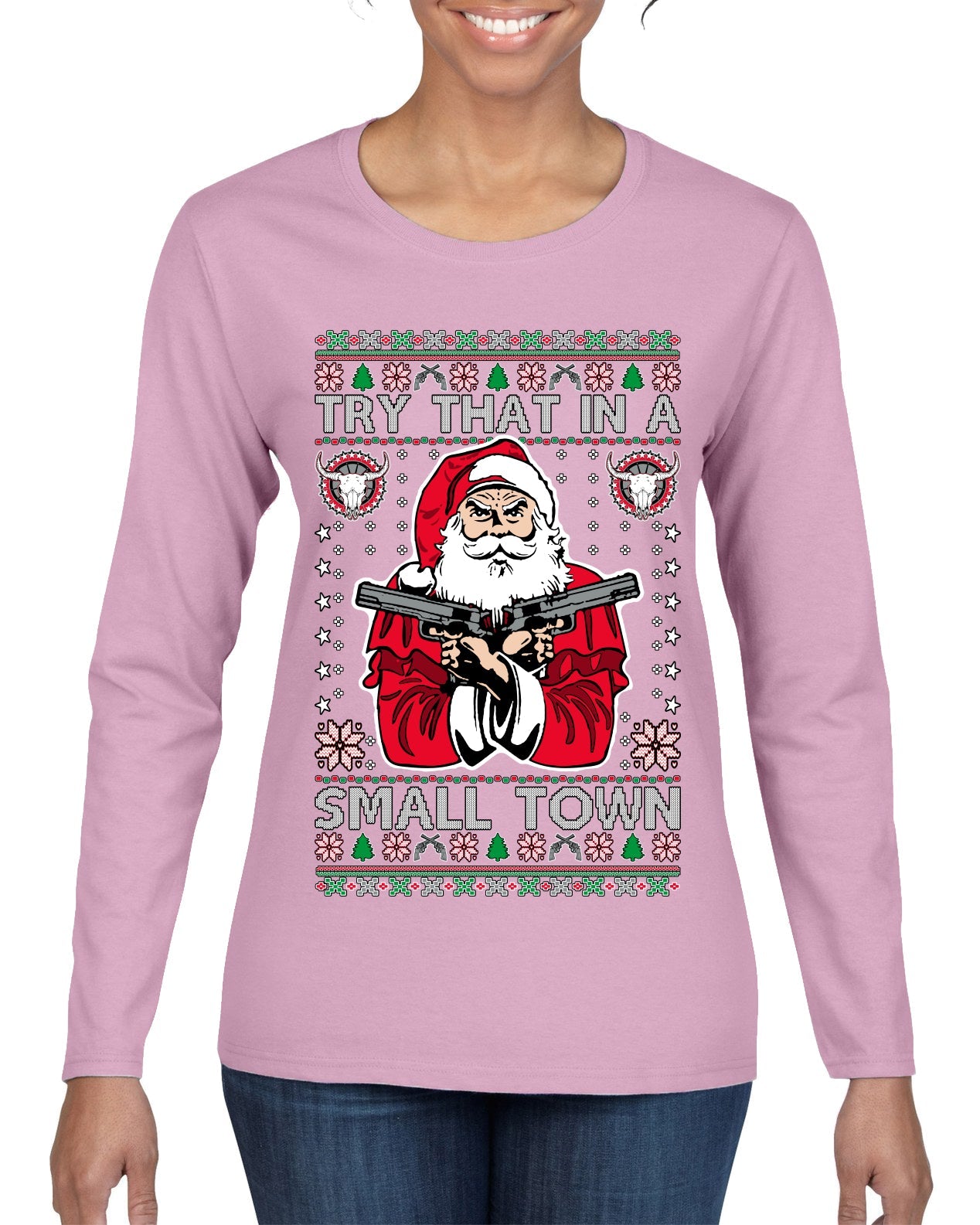Try That In A Small Town Christmas Ugly Christmas Sweater Womens Graphic Long Sleeve T-Shirt