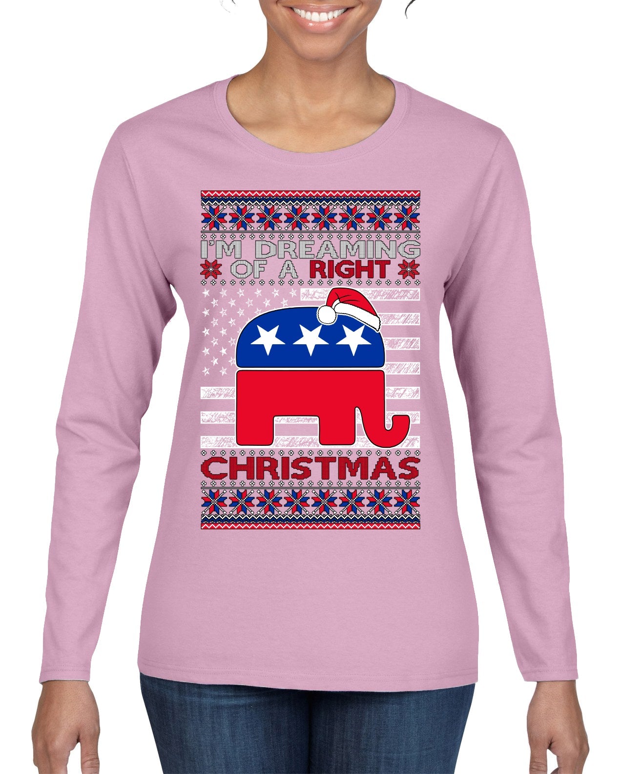 I'm Dreaming Of A Right Christmas Republican GOP  Ugly Christmas Sweater Womens Graphic Long Sleeve T-Shirt