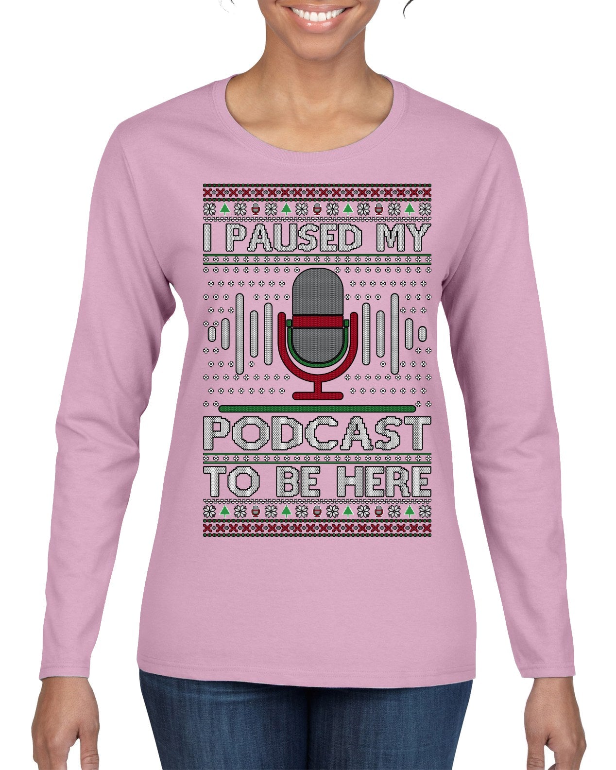 I Paused My Podcast to Be Here Funny Podcasting Ugly Christmas Sweater Womens Graphic Long Sleeve T-Shirt