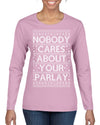 Nobody Cares About Your Parlay Funny Sports Betting Humor Ugly Christmas Sweater Womens Graphic Long Sleeve T-Shirt