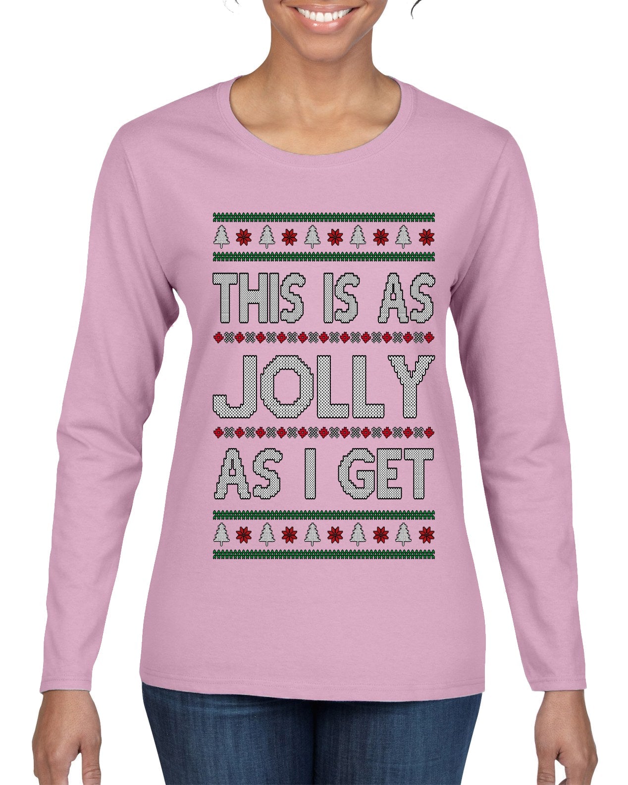 This Is As Jolly As I Get, Funny Humor, Ugly Christmas Sweater Womens Graphic Long Sleeve T-Shirt